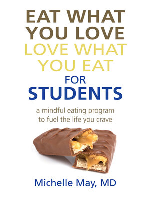 cover image of Eat What You Love, Love What You Eat for Students: a Mindful Eating Program to Fuel the Life You Crave